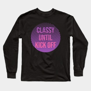 classy until kick off Long Sleeve T-Shirt